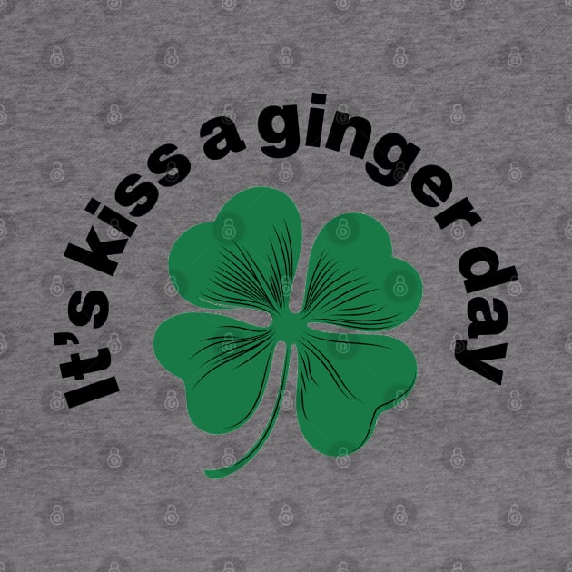 Kiss a Ginger Day - Saint Patricks Day Green Irish Shamrock by CottonGarb